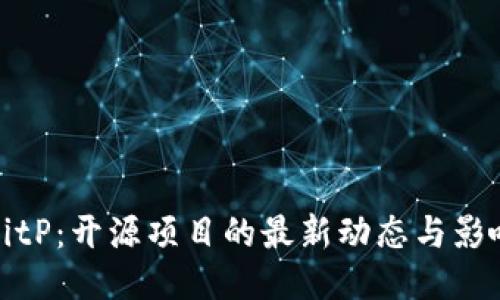 BitP:开源项目的最新动态与影响