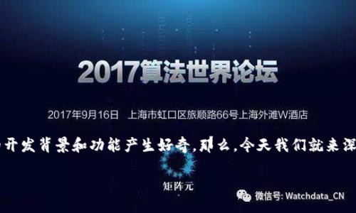 “b特派” 作为一款应用程序，有很多用户在使用它时会对它的开发背景和功能产生好奇。那么，今天我们就来深入探讨一下“b特派是什么软件”，以及它所带来的便利与影响。

“b特派”到底是什么软件，它能为我们的生活带来什么便利？