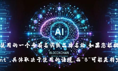 “B特派”这个词并没有一个固定的英文翻译，因为它可能是在特定的上下文中使用的一个专有名词或品牌名称。如果您能提供更多的背景信息或详细的定义，或许我能帮您找到一个更合适的翻译。

一般来说，“特派”可能可以翻译为“special envoy”或“special correspondent”，具体取决于使用的语境。而“B”可能是特定项目、机构或名称的一部分。请提供更多信息，让我帮助您找到更准确的翻译。