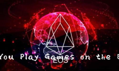 How Can You Play Games on the Blockchain?